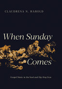 When Sunday comes : gospel music in the soul and hip-hop eras /