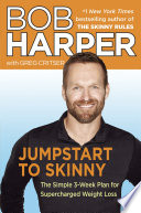 Jumpstart to skinny : the simple 3-week plan for supercharged weight loss /