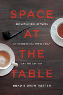 Space at the table : conversations between an evangelical theologian and his gay son /