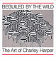 Beguiled by the wild : the art of Charley Harper /