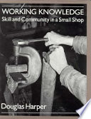 Working knowledge : skill and community in a small shop /