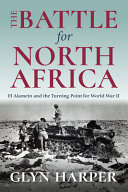 The battle for North Africa : El Alamein and the turning point for World War II /
