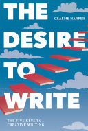 The desire to write : the five keys to creative writing /