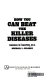 How you can beat the killer diseases /