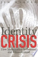 Identity crisis : how identification is overused and misunderstood /