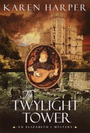 The twylight tower : an Elizabeth I mystery /