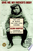 Give me my father's body : the life of Minik, the New York Eskimo / Kenn Harper ; foreword by Kevin Spacey.