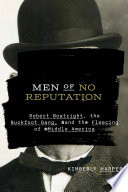 Men of no reputation : Robert Boatright, the Buckfoot Gang, and the fleecing of the Middle West /