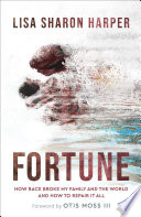 Fortune : how race broke my family and the world-and how to repair it all /