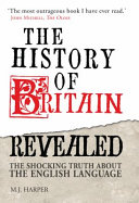 The history of Britain revealed : the shocking truth about the English language /