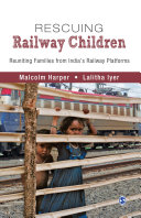 Rescuing railway children : reuniting families from India's railway platforms /