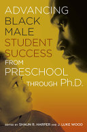 Advancing black male student success from preschool through Ph.D /