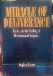 Miracle of deliverance : the case for the bombing of Hiroshima and Nagasaki /