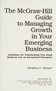 The McGraw-Hill guide to managing growth in your emerging business : guidelines for transforming your small business into an exceptional enterprise /