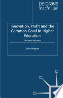 Innovation, Profit and the Common Good in Higher Education : The New Alchemy /