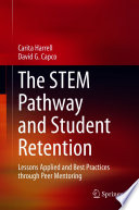 The STEM Pathway and Student Retention : Lessons Applied and Best Practices through Peer Mentoring /