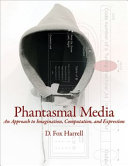 Phantasmal media : an approach to imagination, computation, and expression /