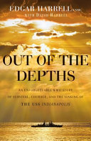 Out of the depths : an unforgettable WWII story of survival, courage, and the sinking of the USS Indianapolis /