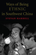 Ways of being ethnic in Southwest China /