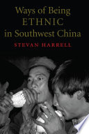 Ways of being ethnic in Southwest China /