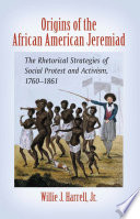 Origins of the African American jeremiad : the rhetorical strategies of social protest and activism, 1760-1861 /