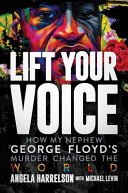 Lift your voice : how my nephew George Floyd's murder changed the world /