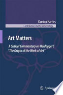 Art matters : a critical commentary on Heidegger's 'The origin of the work of art' /