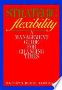 Strategic flexibility : a management guide for changing times /