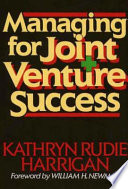 Managing for joint venture success /