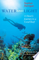 Water and light : a diver's journey to a coral reef /