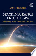 Space insurance and the law : maximizing private activities in outer space /