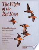 The flight of the red knot : a natural history account of a small bird's annual migration from the Arctic Circle to the tip of South America and back /
