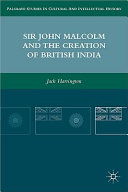 Sir John Malcolm and the creation of British India /