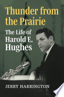 Thunder from the prairie : the life of Harold E. Hughes /