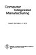 Computer integrated manufacturing /