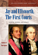 Jay and Ellsworth, the first courts : justices, rulings, and legacy /