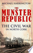 The munster republic : the Civil War in North Cork /