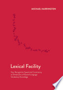 Lexical facility : size, recognition speed and consistency as dimensions of second language vocabulary knowledge /