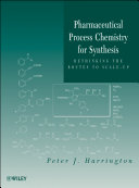 Pharmaceutical process chemistry for synthesis : rethinking the routes to scale-up /