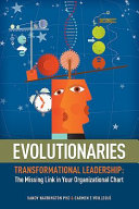 Evolutionaries : transformational leadership : the missing link in your organizational chart /