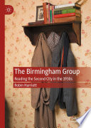 The Birmingham Group : Reading the Second City in the 1930s /