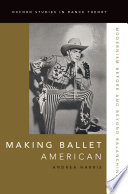 Making ballet American : modernism before and beyond Balanchine /