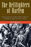 The Hellfighters of Harlem : African-American soldiers who fought for the right to fight for their country /
