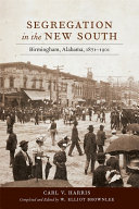 Segregation in the new South : Birmingham, Alabama, 1871-1901 /