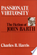 Passionate virtuosity : the fiction of John Barth /