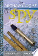 The archaeologist was a spy : Sylvanus G. Morley and the Office of Naval Intelligence /