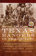 The Texas Rangers in transition : from gunfighters to criminal investigators, 1921-1935 /