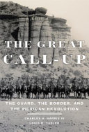 The great call-up : the Guard, the border, and the Mexican Revolution /