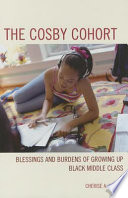 The Cosby cohort : blessings and burdens of growing up Black middle class /