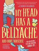 My head has a bellyache : and more nonsense for mischievous kids and immature grown-ups /